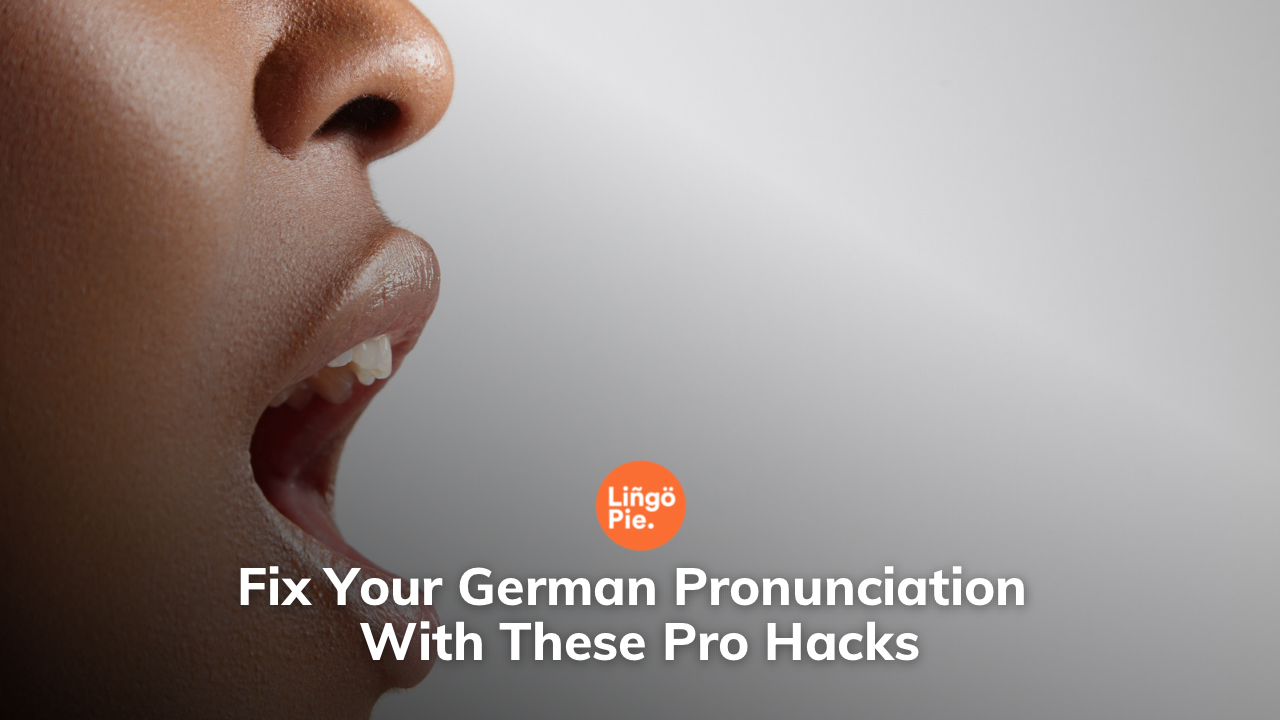 Fix Your German Pronunciation With These Pro Hacks