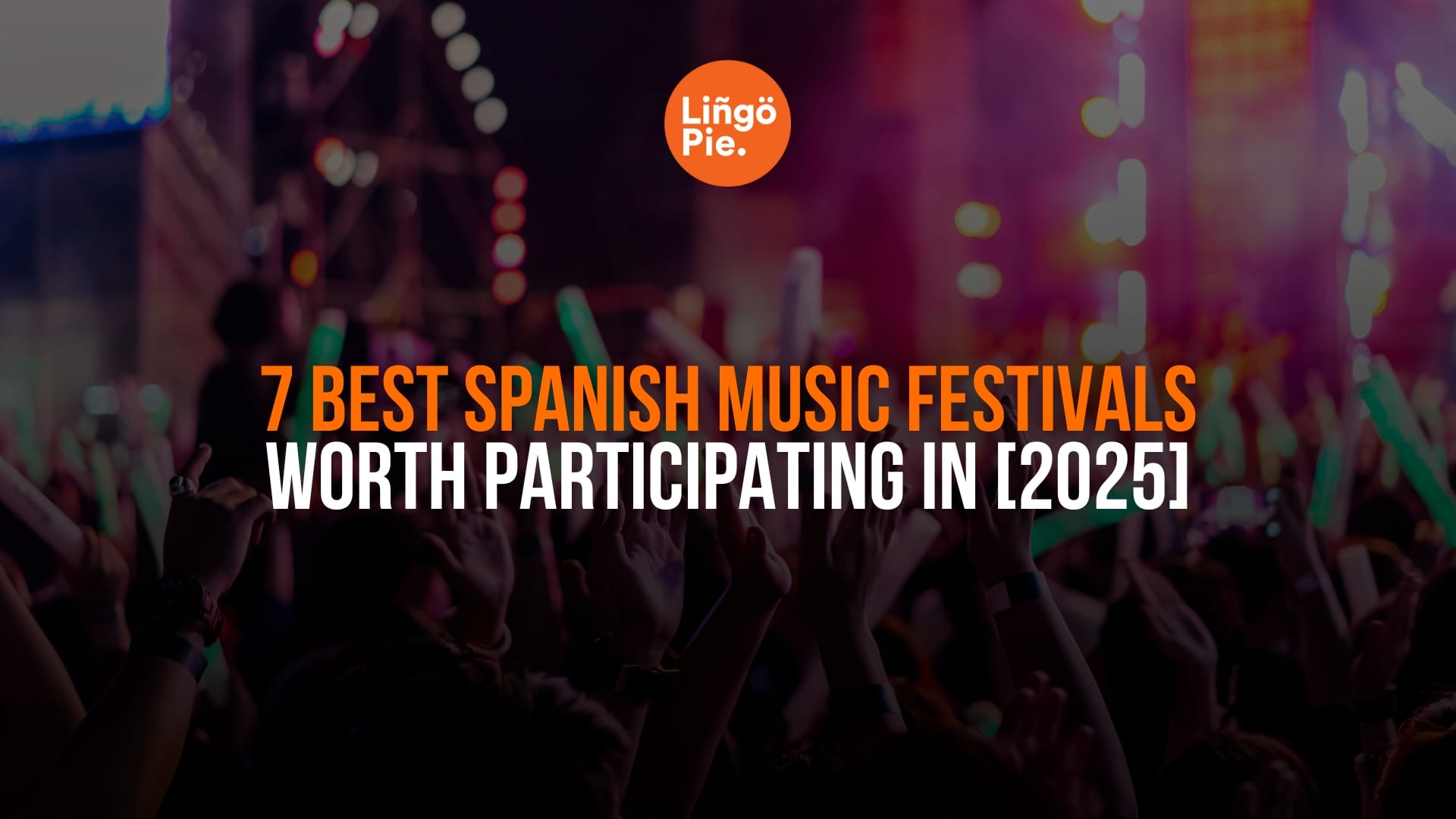 7 Best Spanish Music Festivals Worth Participating In [2025]