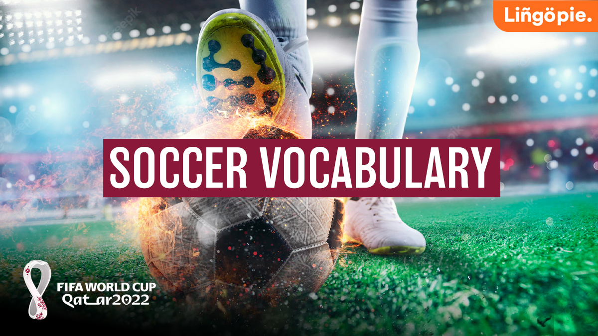 Know Your Soccer Vocabulary for the 2022 World Cup