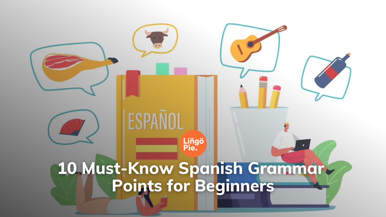 10 Must-Know Spanish Grammar Points for Beginners