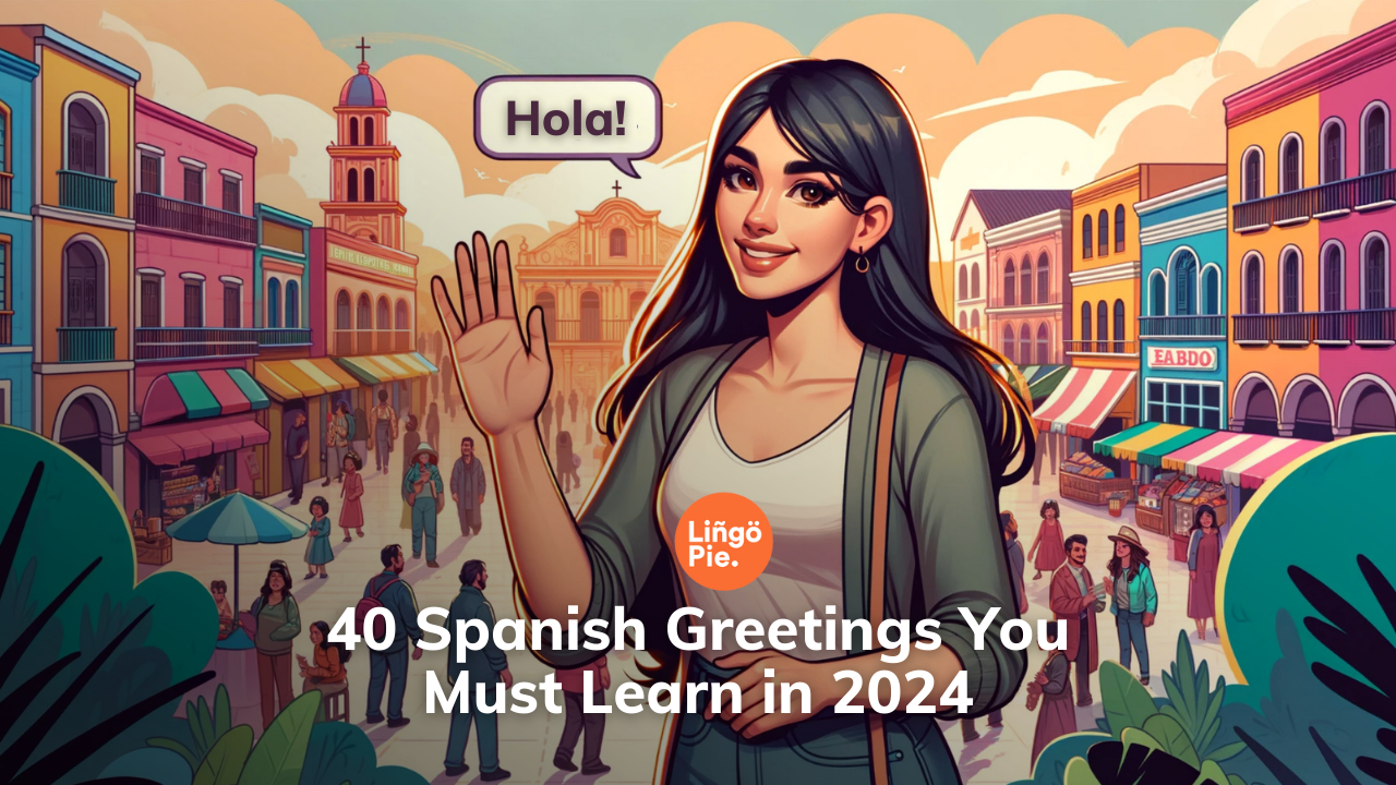 40 Spanish Greetings You Must Learn in 2025