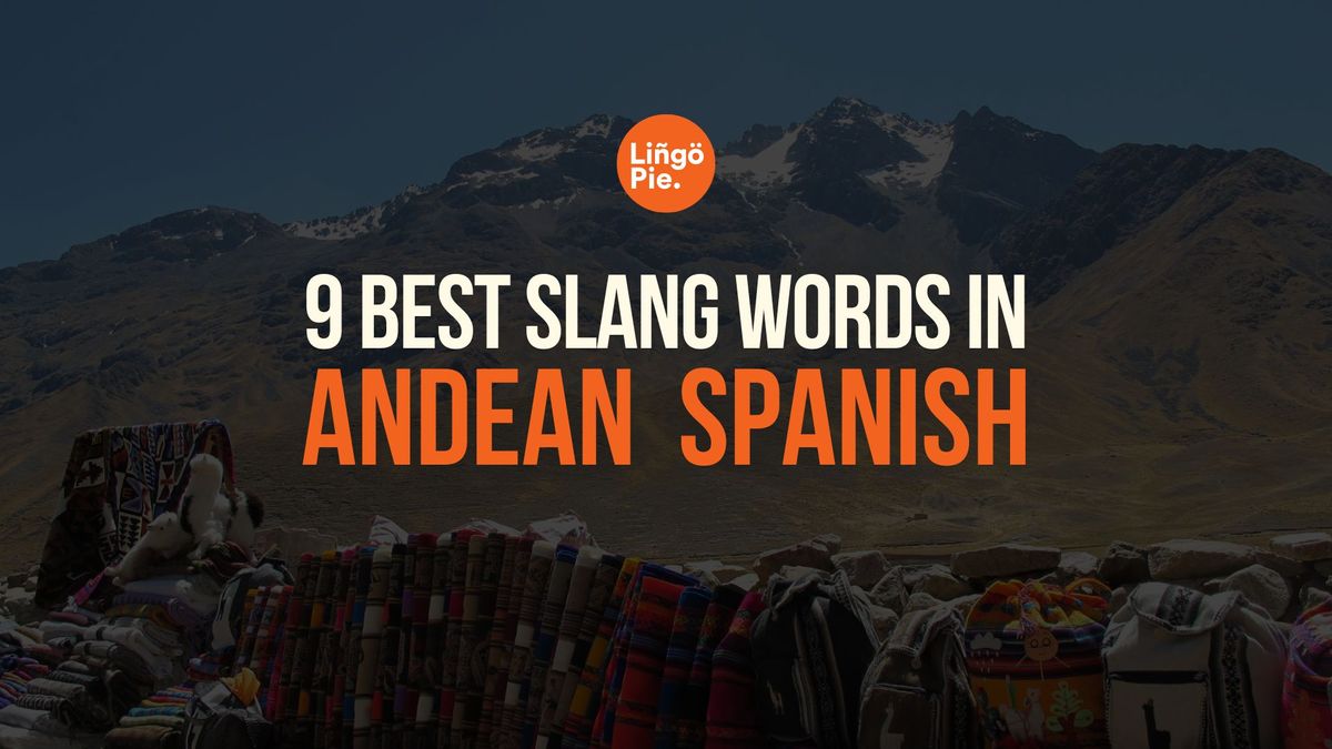 9 Best Andean Spanish Slang Words Every Learner Should Know