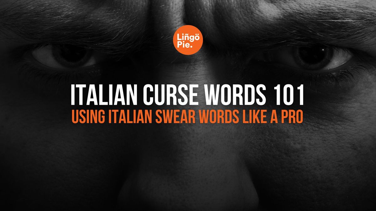 Italian Curse Words 101: Using Italian Swear Words Like a Pro