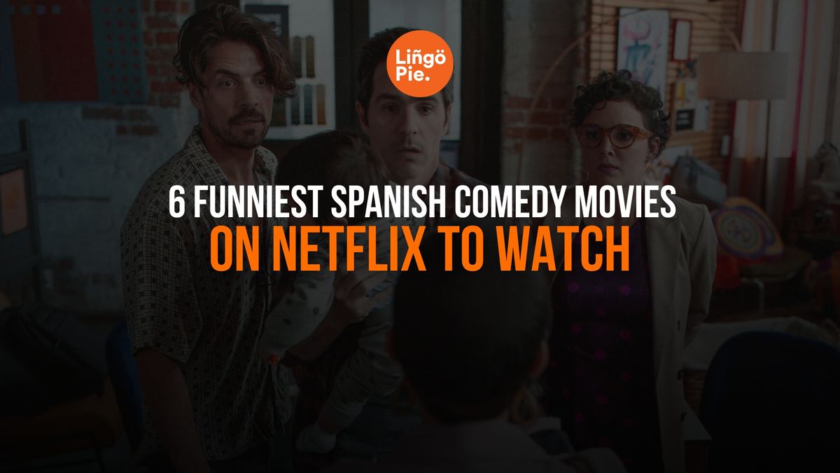 6 Funniest Spanish Comedy Movies On Netflix To Watch