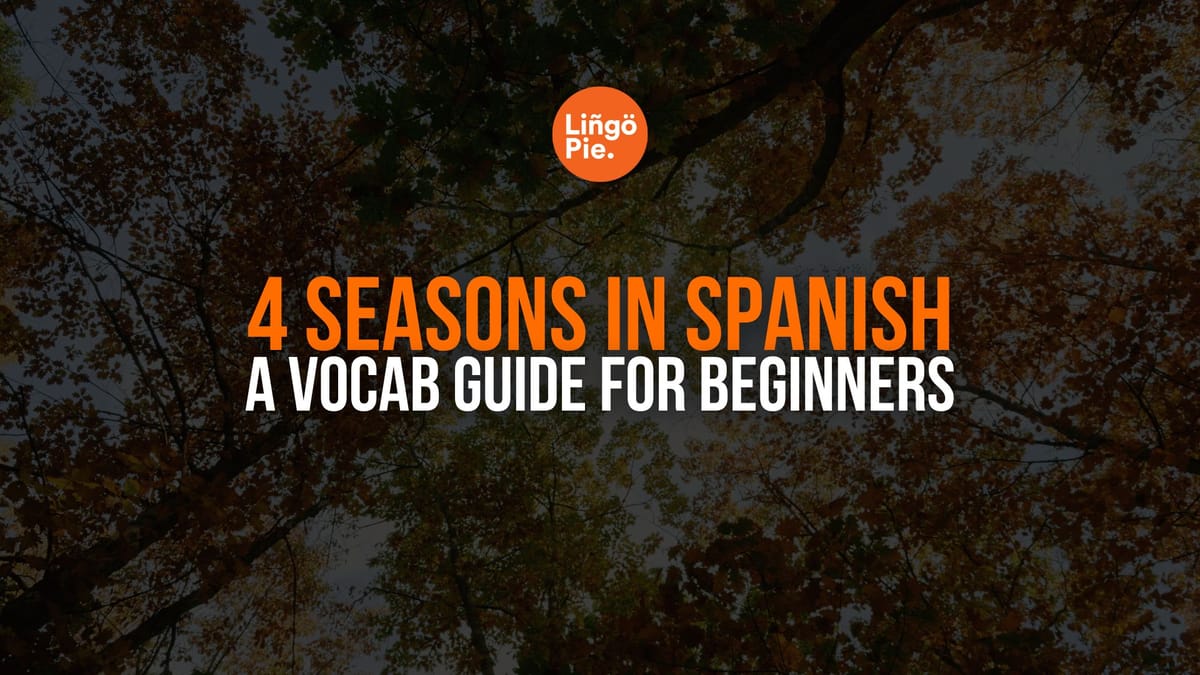 4 Seasons In Spanish: A Vocab Guide For Beginners