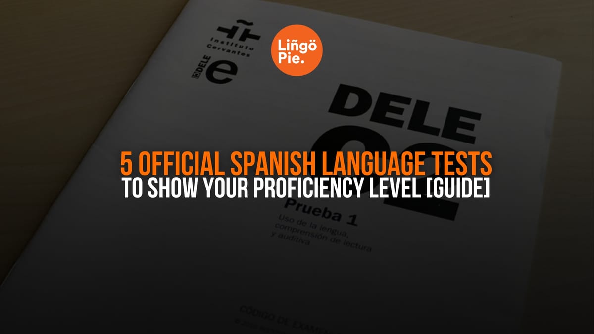 5 Official Spanish Language Tests To Show Your Proficiency Level [Guide]