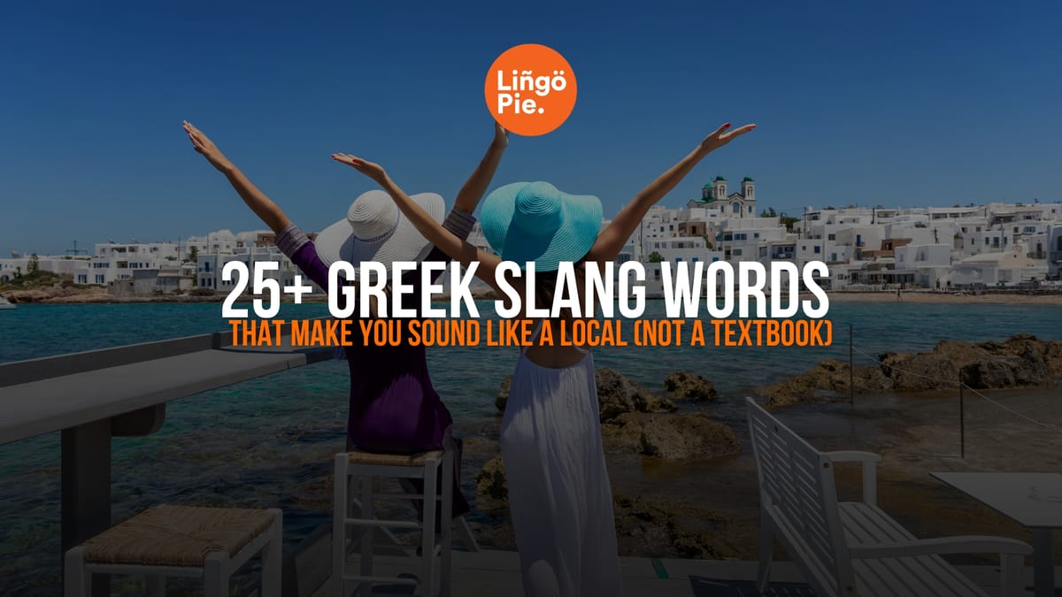 25+ Greek Slang Words That Make You Sound Like a Local (Not a Textbook)