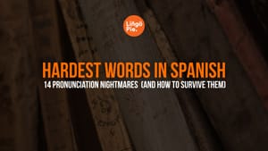 Hardest Words In Spanish: 14 Pronunciation Nightmares (And How to Survive Them)