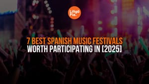 7 Best Spanish Music Festivals Worth Participating In [2025]
