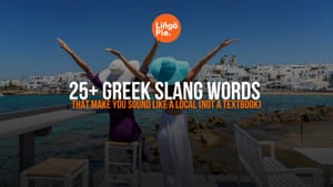 25+ Greek Slang Words That Make You Sound Like a Local (Not a Textbook)