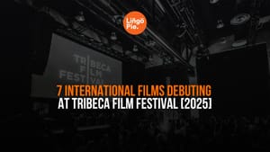7 International Films Debuting At Tribeca Film Festival [2025]